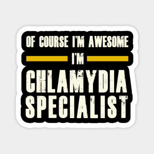 OF COURSE I'M AWESOME I'M CHLAMYDIA SPECIALIST Magnet