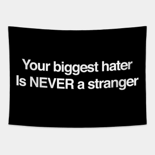 YOUR BIGGEST HATER IS NEVER A STRANGER Tapestry