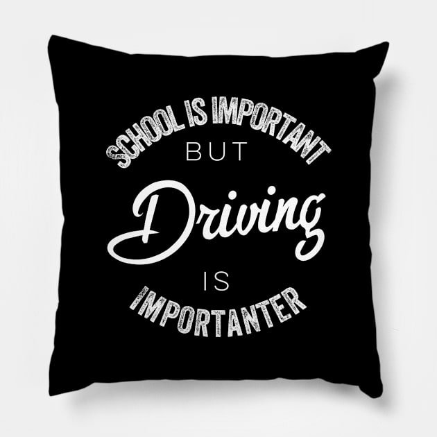 School is important but Driving is importanter Pillow by kirkomed