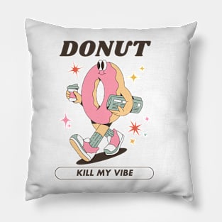 Donut Kill My Vibe Pillow