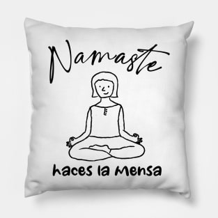 Namaste Haces La Mensa Pillow