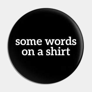 Some Words On A Shirt Funny T-shirt For Men And Women Pin