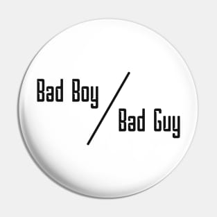 12 - BAD BOY OR BAD GUY Pin