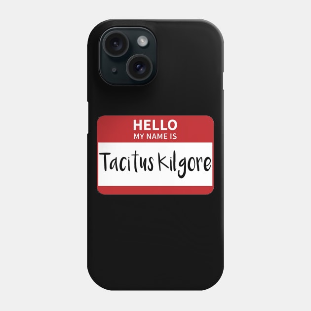 My Name Is Tacitus Kilgore Phone Case by swiftscuba