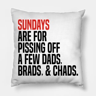 sundays are for pissing off a few dads brads & chads Pillow