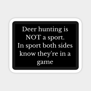 Black and white deer hunting is not a sport Magnet