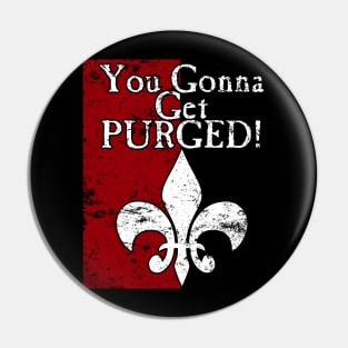 You Gonna Get Purged Fleur De Lis Aged Pin