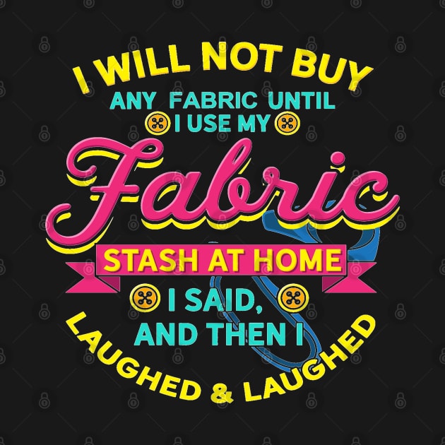 I Will Not Buy Any Fabric Until I Use My Fabric Stash at Home I Said, and Then I Laughed & Laughed by DancingDolphinCrafts