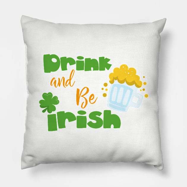 Saint Patrick's Day, Beer, Drink And Be Irish Pillow by Jelena Dunčević