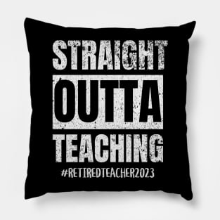 Teacher Retirement Straight Outta Teaching 2023 Pillow