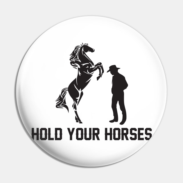 Hold Your Horses Love horses Pin by GDLife