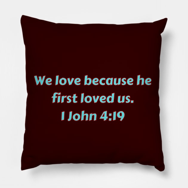 Bible Verse 1 John 4:19 Pillow by Prayingwarrior