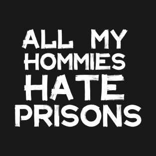 All My Homies Hate Prisons T-Shirt