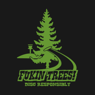 Fu..in Trees Disc Responsibly T-Shirt