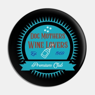 Dog Mothers Wine Lovers Club Pin