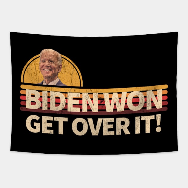 Biden Won Get over it - Trump Lost - Anti Trump Tapestry by Happy as I travel