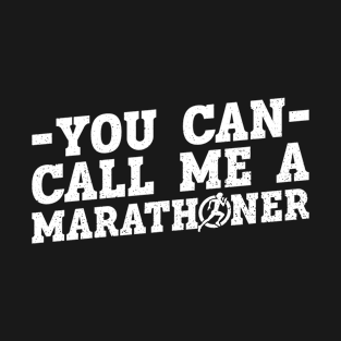 You Can Call Me A Marathoner - Marathon Runner T-Shirt