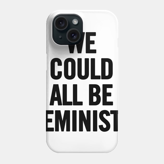 We Could All Be Feminists Phone Case by sergiovarela