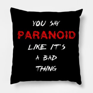 It's ok to be paranoid Pillow