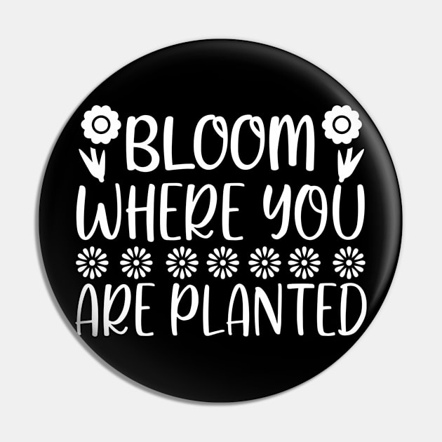 Bloom where you are planted - Best Gardening gift Pin by Designerabhijit