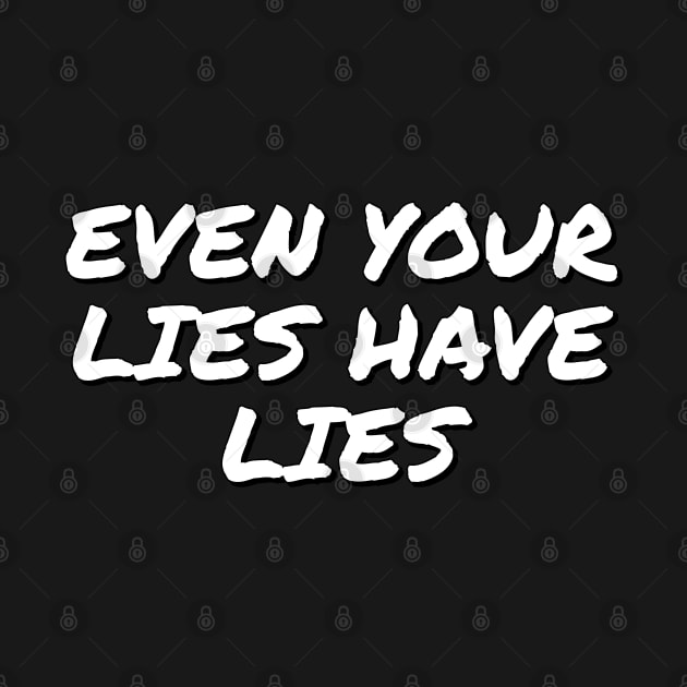 Even Your Lies Have Lies by wildjellybeans