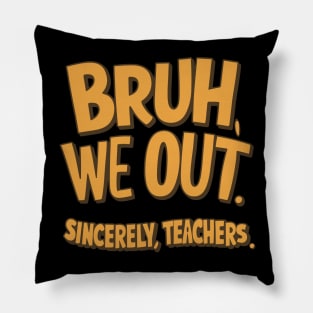 Funny Bruh We Out Sincerely Teachers Summer Design Pillow