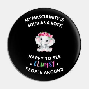 My masculinity is solid as a rock, happy to see clumsy people around Pin