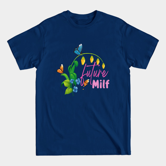 Discover cute future milf - Future Milf - T-Shirt