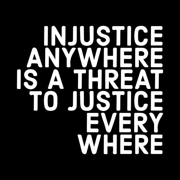 Injustice Anywhere Is A Threat To Justice Everywhere by Red Wolf Rustics And Outfitters