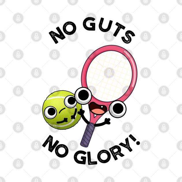 No Guts No Glory Funny Tennis Pun by punnybone