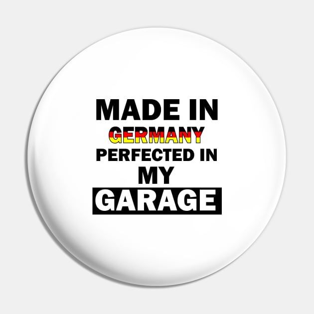 Made in Germany perfected in my garage Pin by AdriaStore1