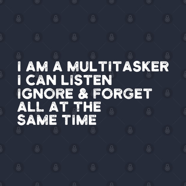 i am a multitasker i can listen ignore & forget all at the same time by Gaming champion