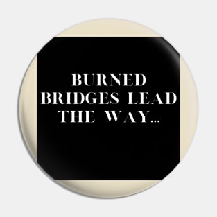 Burned Bridges Pin