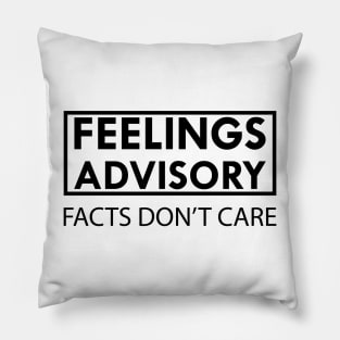 Feelings Advisory Facts Don't Care Pillow