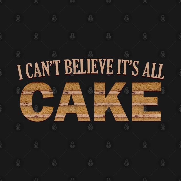 I CAN'T BELIEVE IT'S ALL CAKE by giovanniiiii