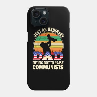 Just an ordinary dad trying not to raise communists.. Phone Case