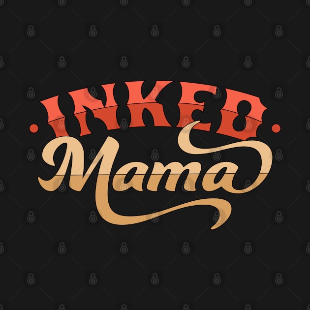 Inked Mama Tattoo Design Mom Life - Mother's Day by OrangeMonkeyArt