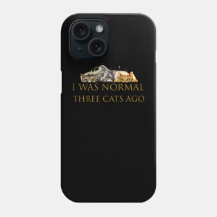 i was normal three cats ago Phone Case