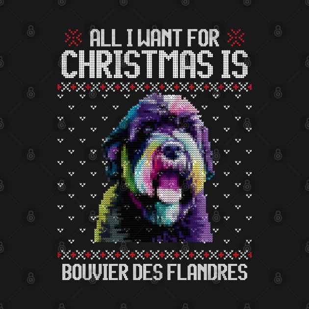 All I Want for Christmas is Bouvier des Flandres - Christmas Gift for Dog Lover by Ugly Christmas Sweater Gift