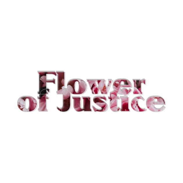 Flower of Justice by afternoontees