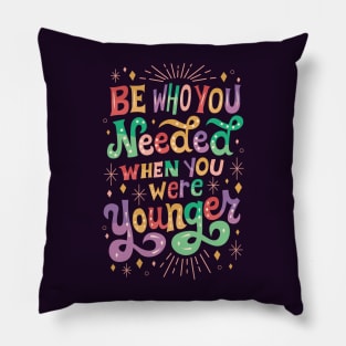 Be Who You Needed Pillow