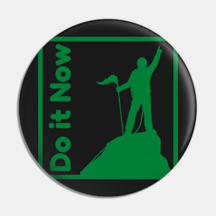 Do it now + motivation + Quotes - Green T-Shirt Pin