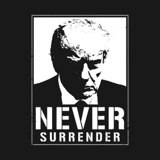 Donald Trump Mug Shot - Never Surrender T-Shirt