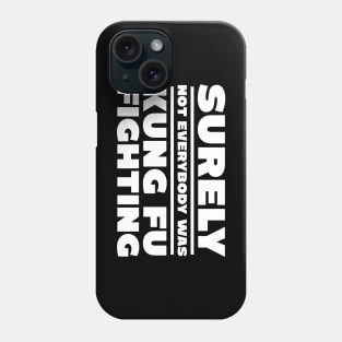 Surely not everybody was kung fu fighting Phone Case