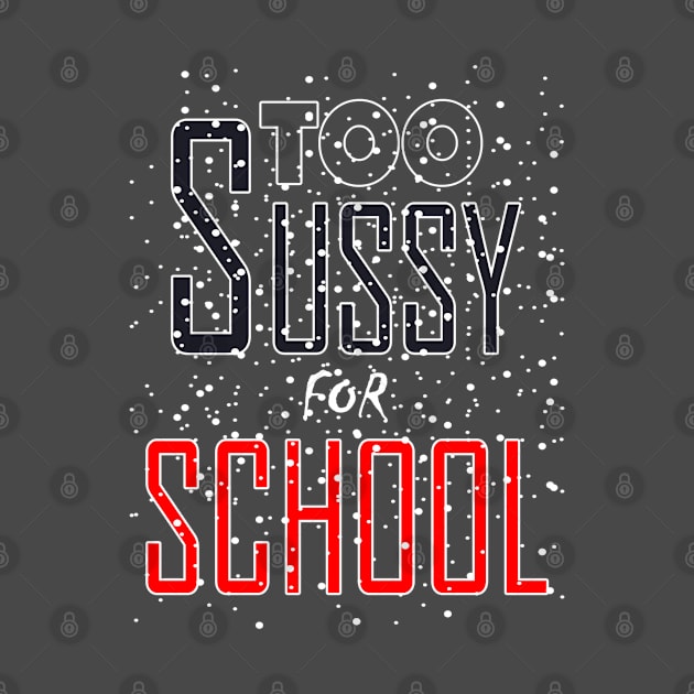Too Sussy for School by Flossy