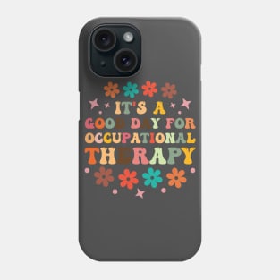 It's a Good Day For Occupational Therapy Phone Case