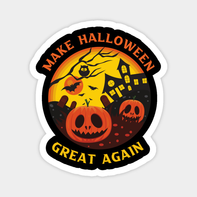 Make Halloween Great Again Funny Halloween Gifts Hallwoeen Gift Magnet Teepublic