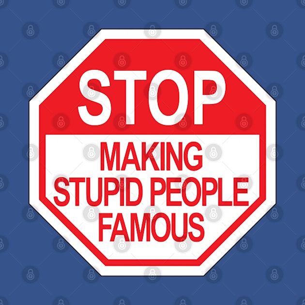 Stop making stupid people famous ver.2 by NVDesigns