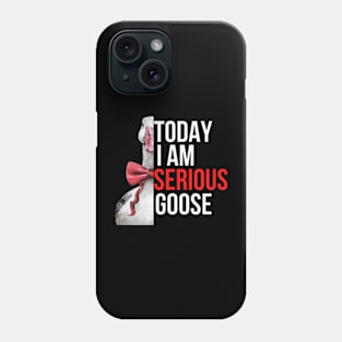 Today I Am Serious Goose Phone Case