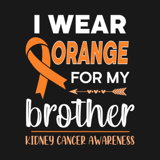 I Wear Orange For My Brother | Kidney Cancer T-Shirt